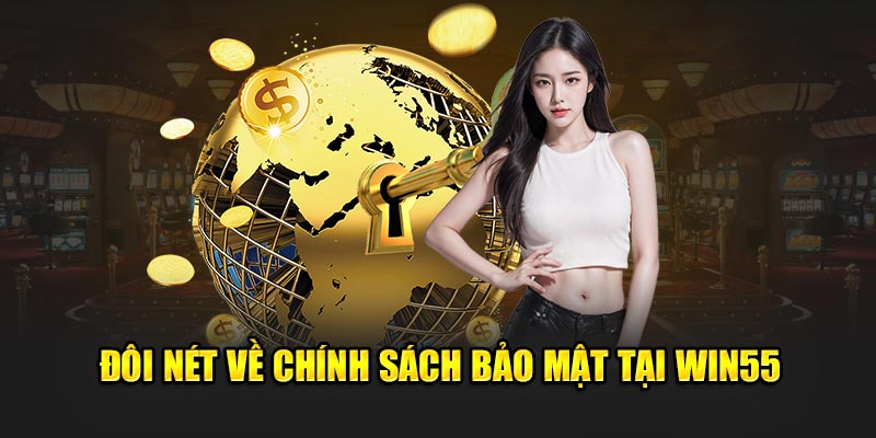 Chính sách bảo mật Win55 - Tổng quan chung